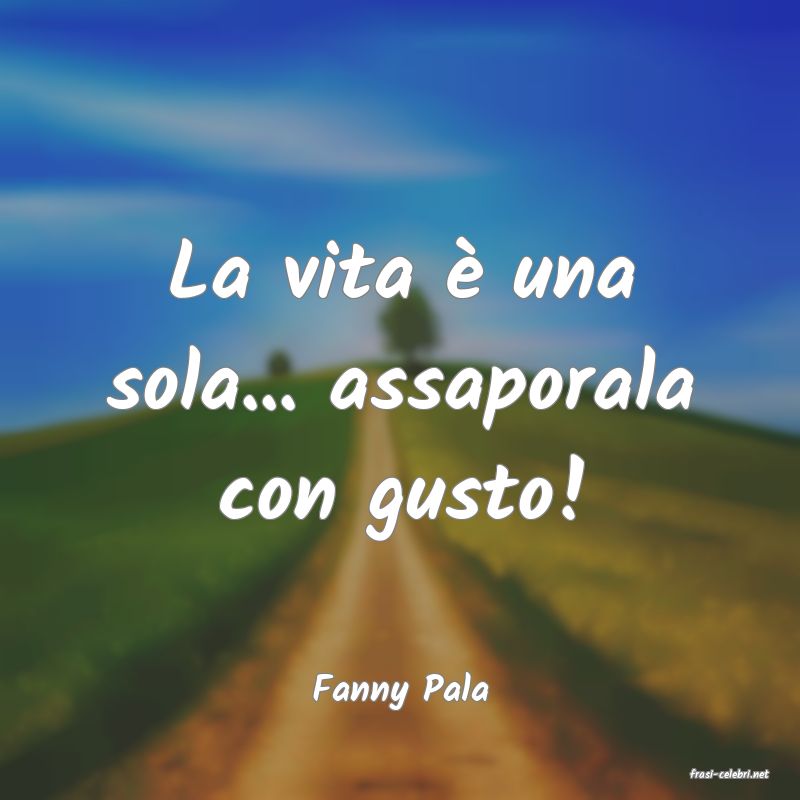 frasi di  Fanny Pala
