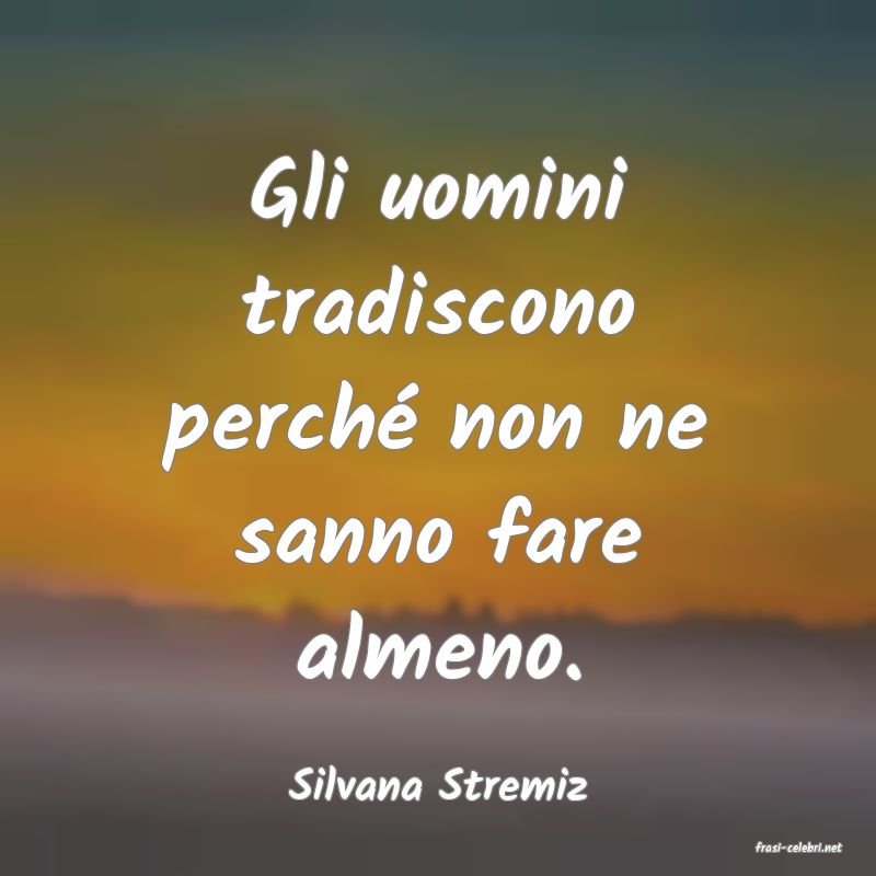 frasi di Silvana Stremiz