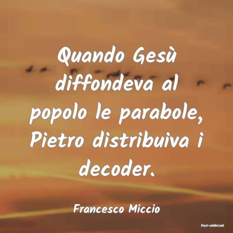 frasi di Francesco Miccio