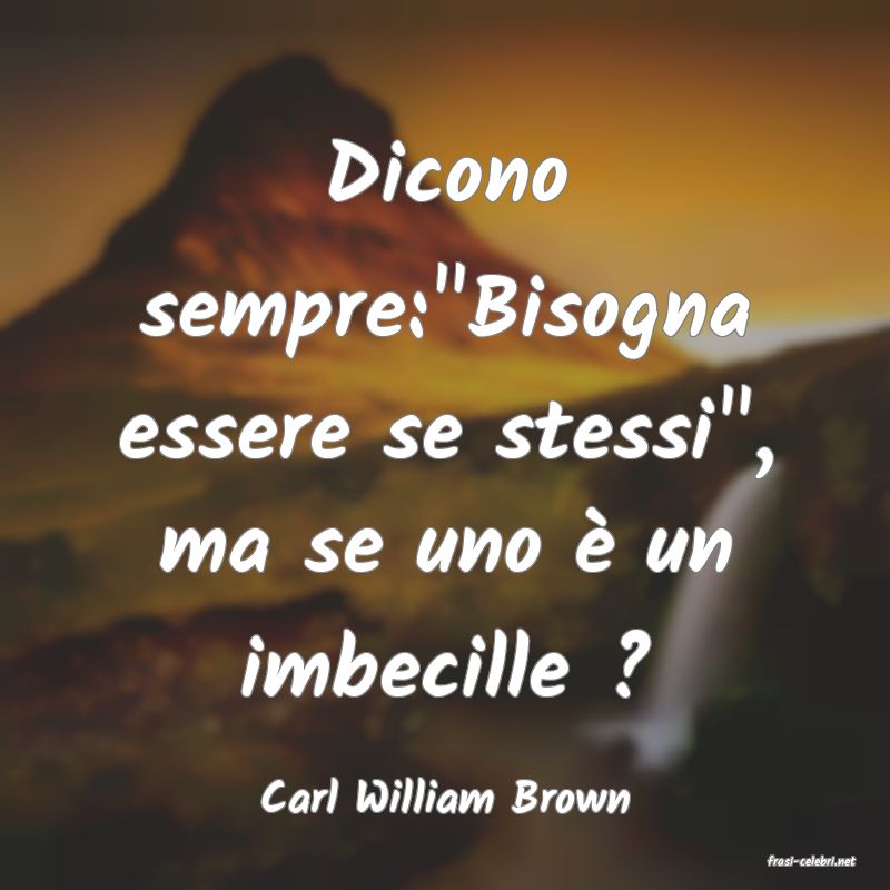 frasi di Carl William Brown