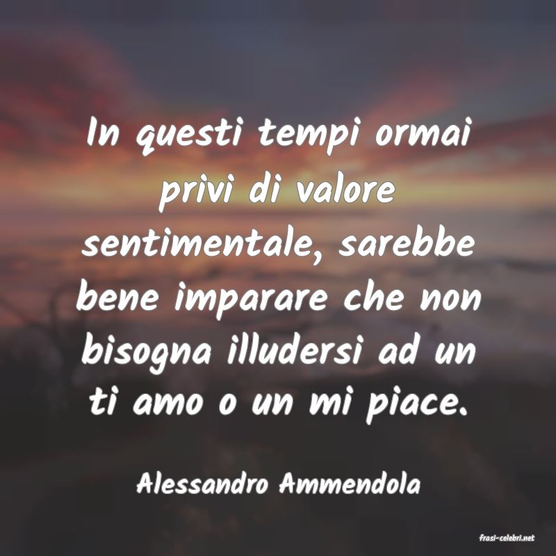 frasi di  Alessandro Ammendola
