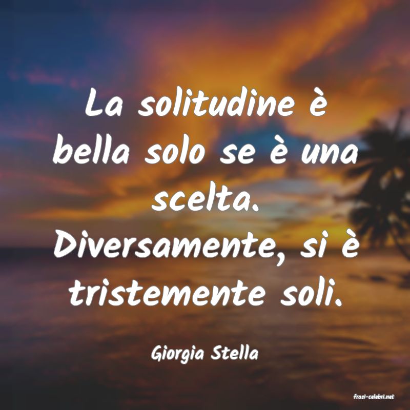 frasi di  Giorgia Stella
