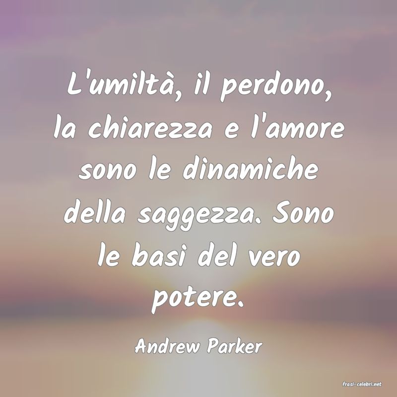frasi di  Andrew Parker

