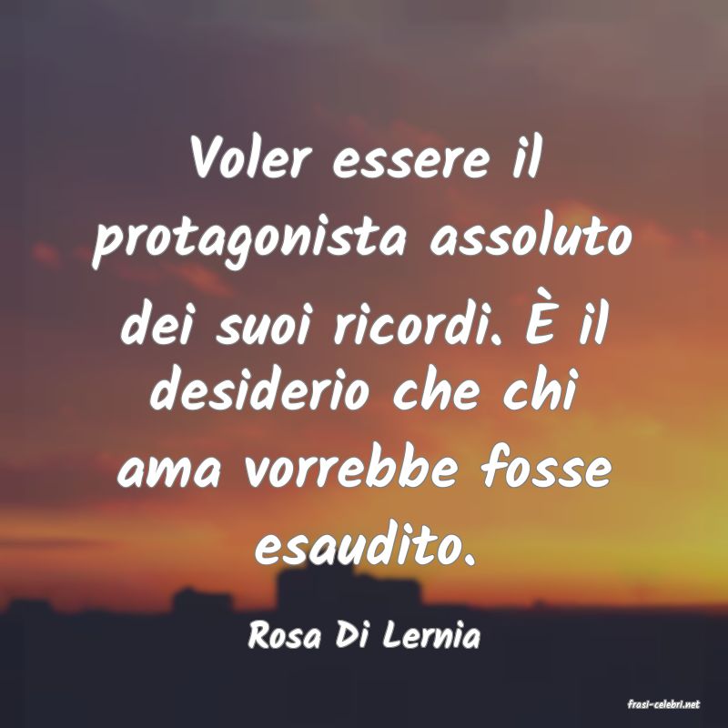 frasi di  Rosa Di Lernia
