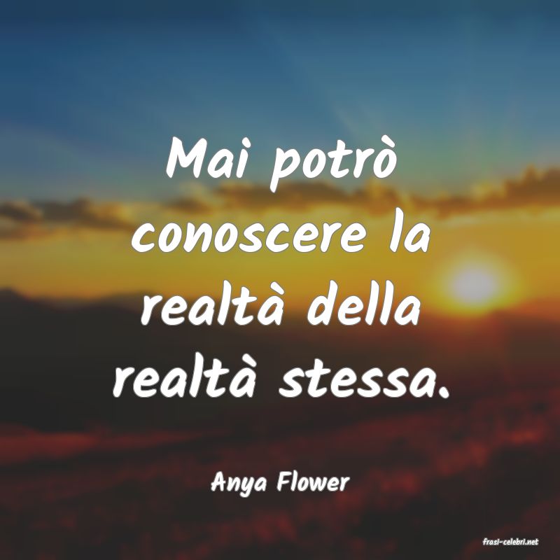 frasi di  Anya Flower
