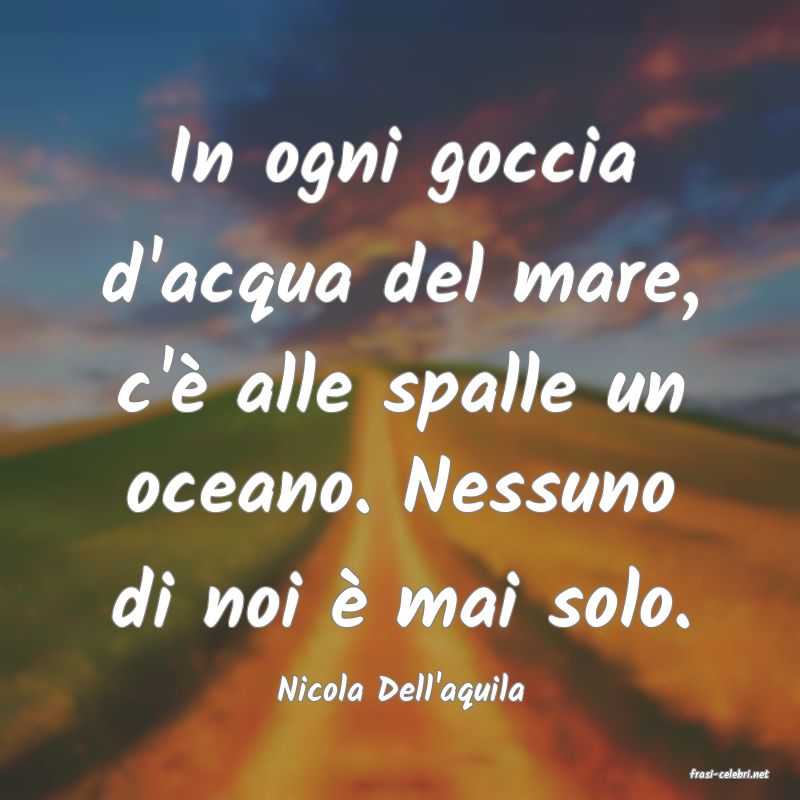 frasi di  Nicola Dell'aquila
