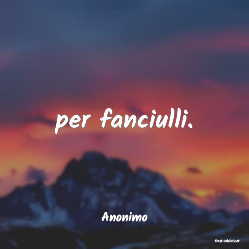 frasi di  Anonimo
