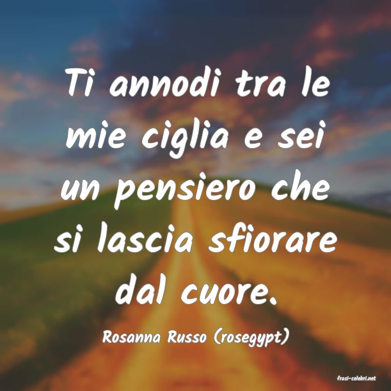 frasi di  Rosanna Russo (rosegypt)
