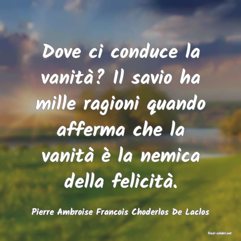 frasi di  Pierre Ambroise Francois Choderlos De Laclos
