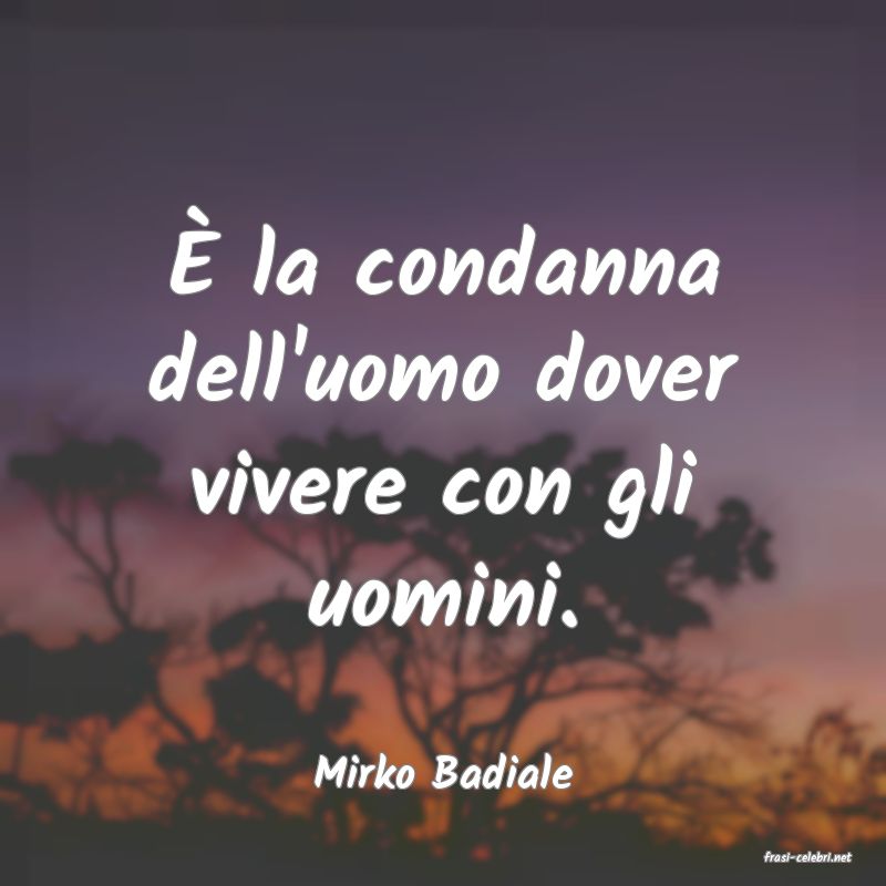 frasi di  Mirko Badiale
