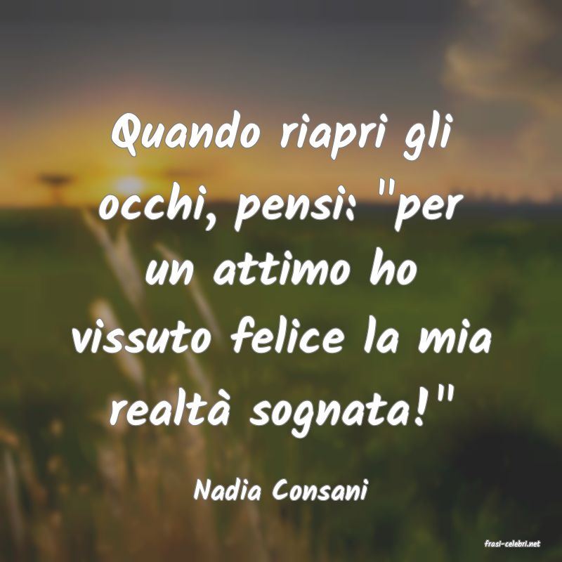 frasi di  Nadia Consani

