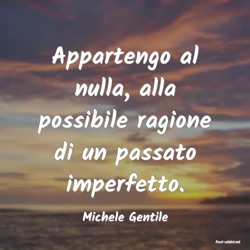 frasi di  Michele Gentile
