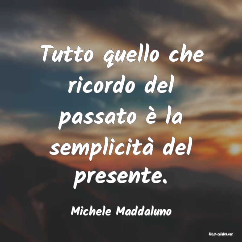 frasi di  Michele Maddaluno

