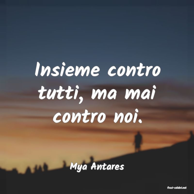 frasi di  Mya Antares
