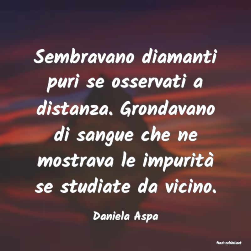 frasi di  Daniela Aspa

