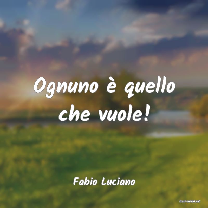 frasi di  Fabio Luciano
