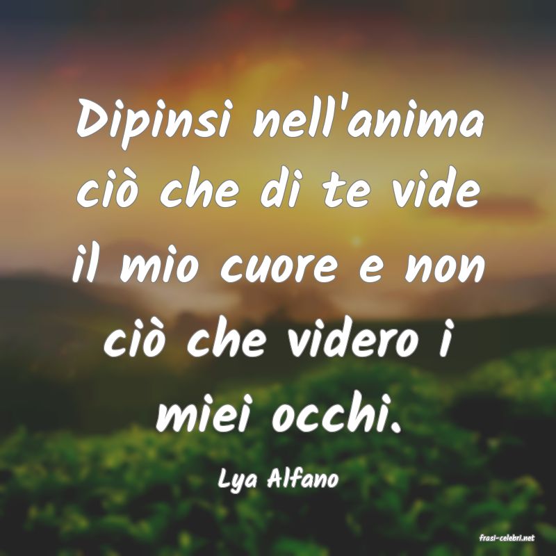 frasi di  Lya Alfano
