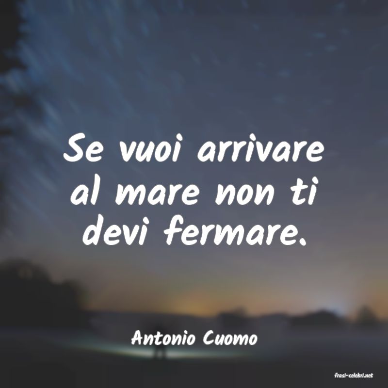 frasi di  Antonio Cuomo
