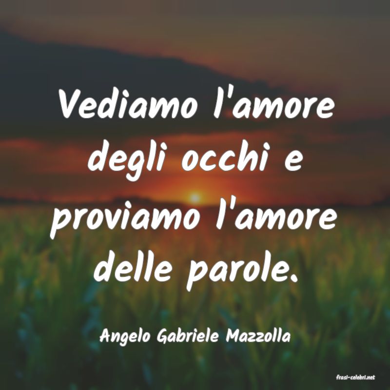 frasi di  Angelo Gabriele Mazzolla
