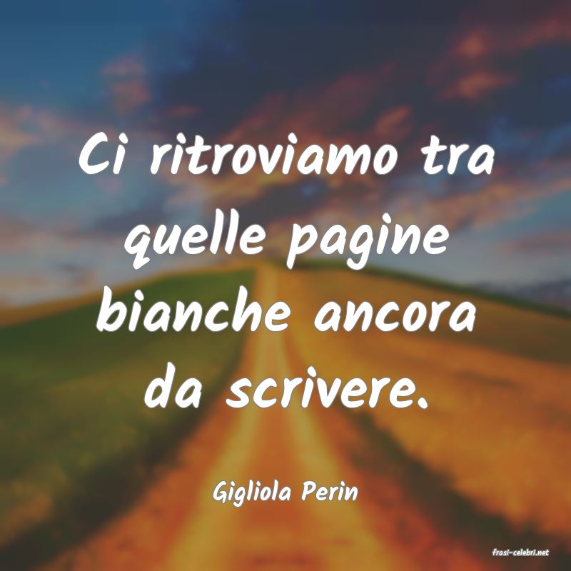 frasi di  Gigliola Perin
