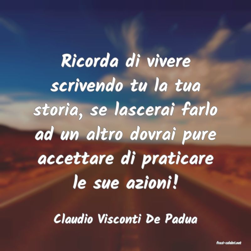 frasi di  Claudio Visconti De Padua
