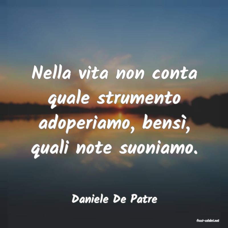 frasi di  Daniele De Patre

