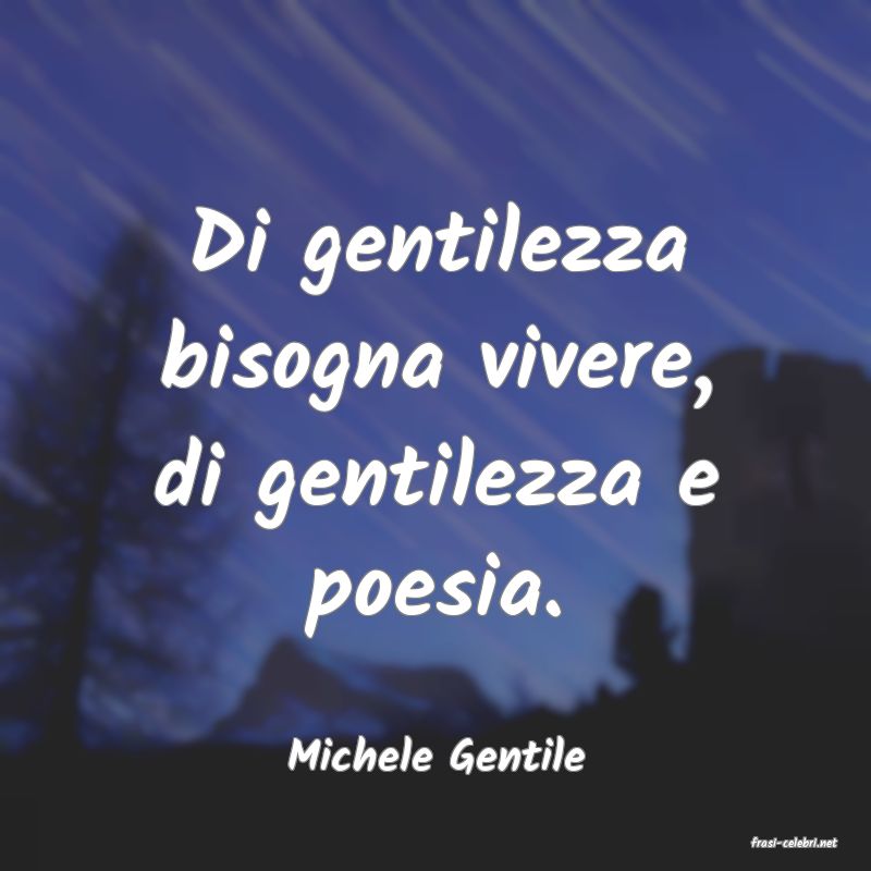 frasi di  Michele Gentile
