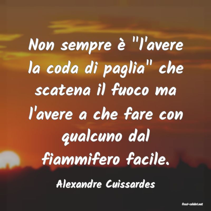 frasi di  Alexandre Cuissardes
