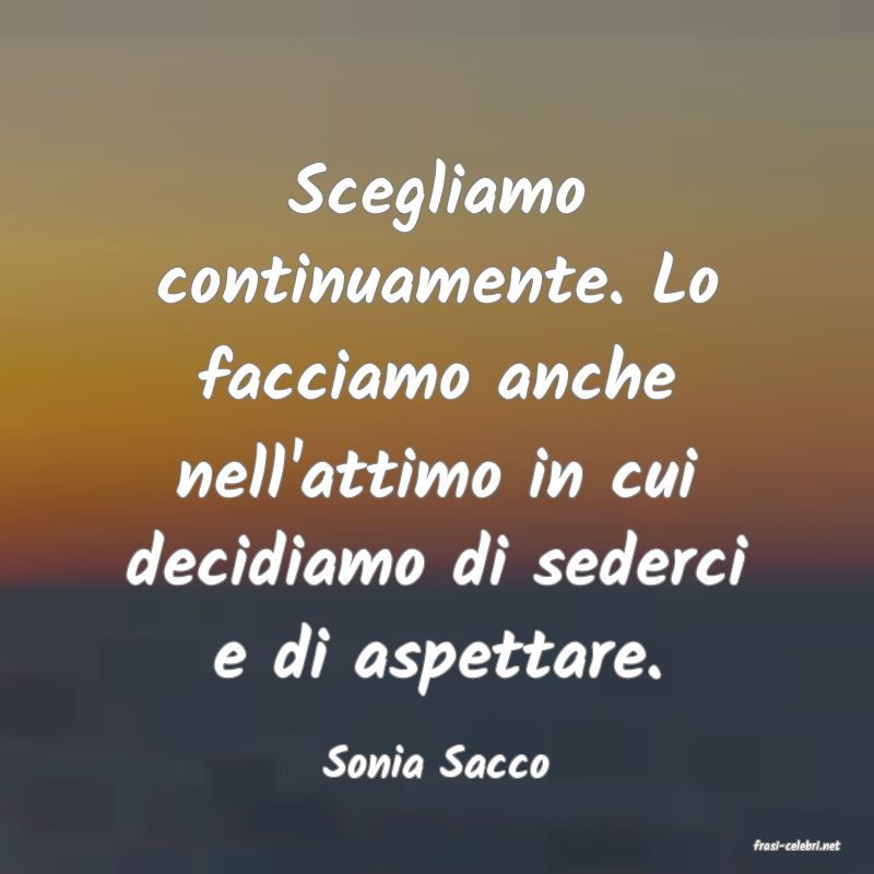 frasi di  Sonia Sacco
