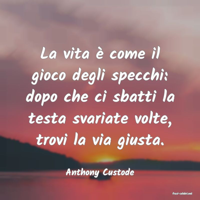 frasi di  Anthony Custode
