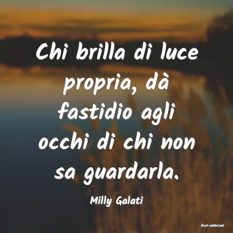 frasi di  Milly Galati
