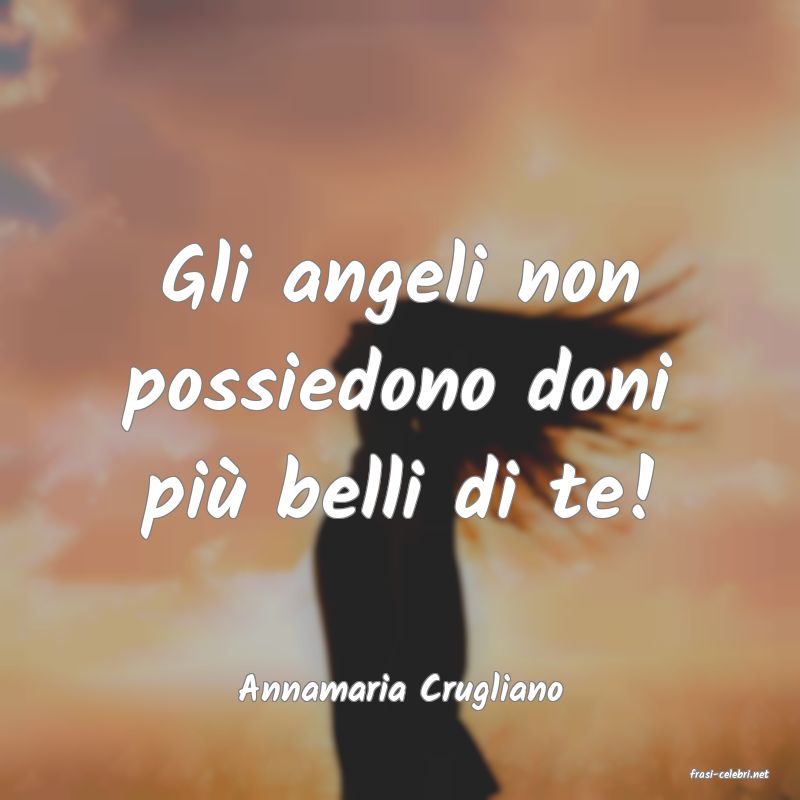 frasi di  Annamaria Crugliano
