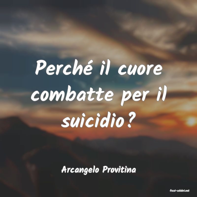 frasi di  Arcangelo Provitina
