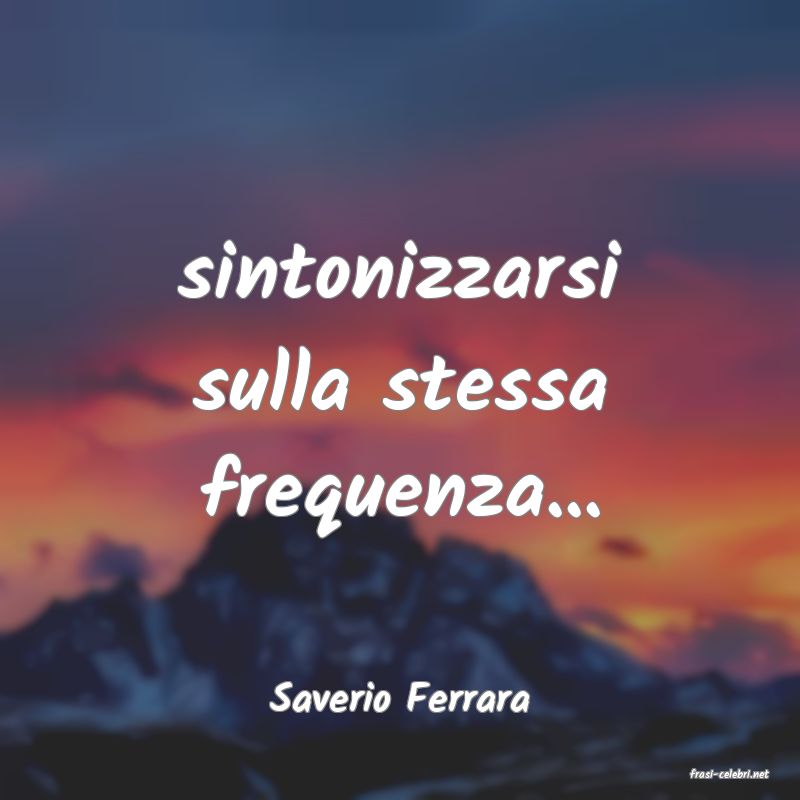 frasi di  Saverio Ferrara
