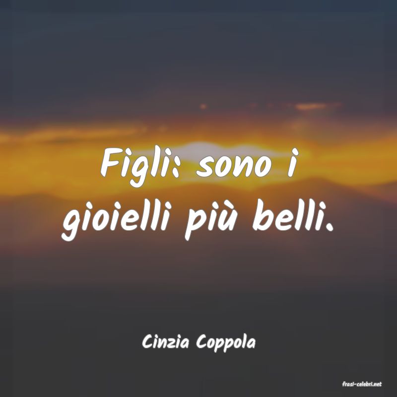 frasi di  Cinzia Coppola
