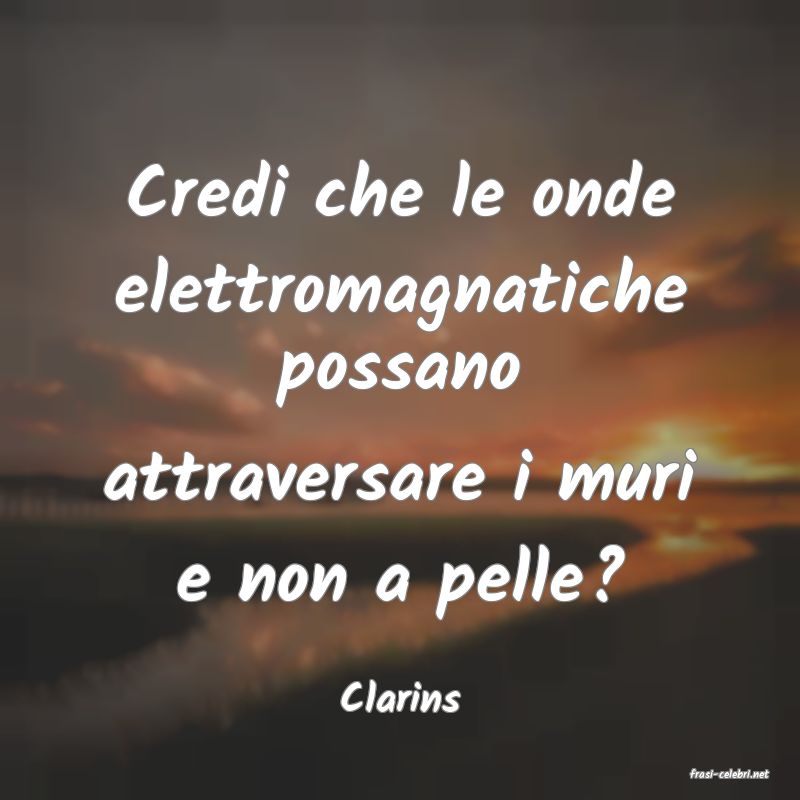 frasi di  Clarins
