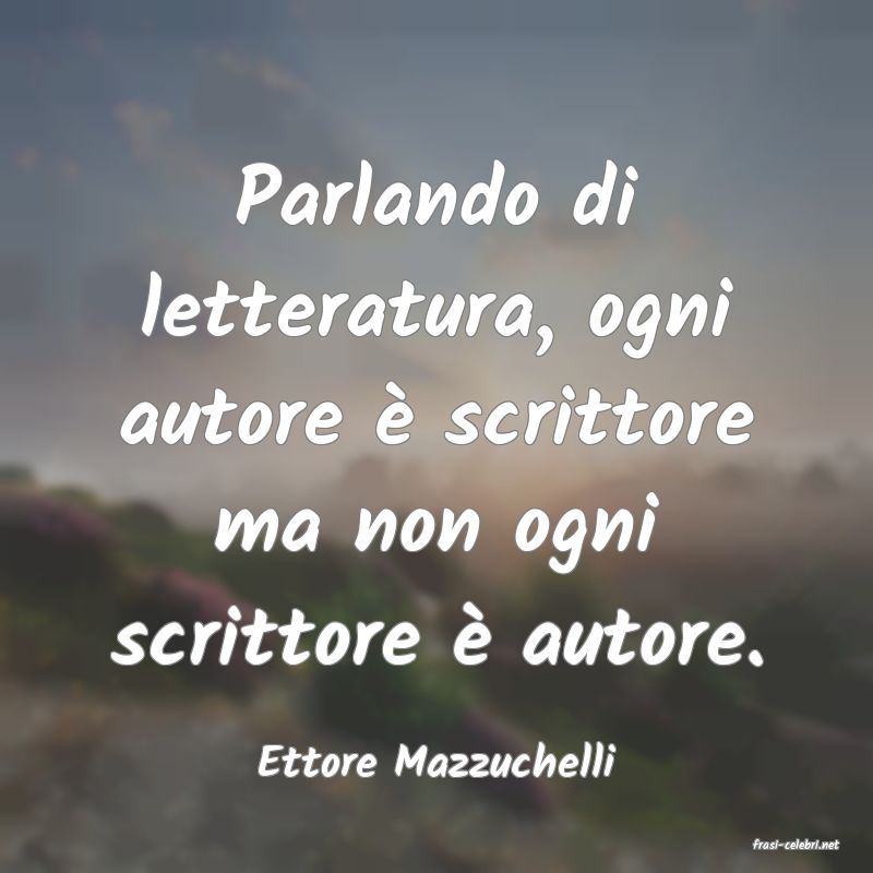 frasi di  Ettore Mazzuchelli
