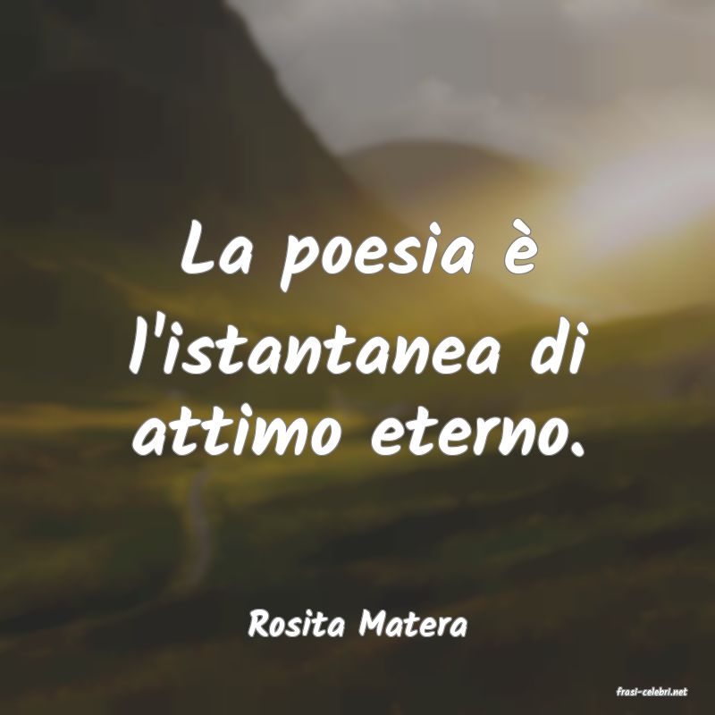 frasi di  Rosita Matera
