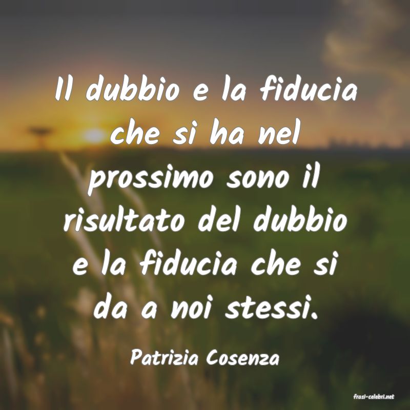 frasi di  Patrizia Cosenza
