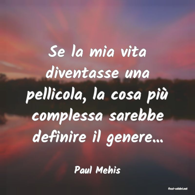 frasi di  Paul Mehis
