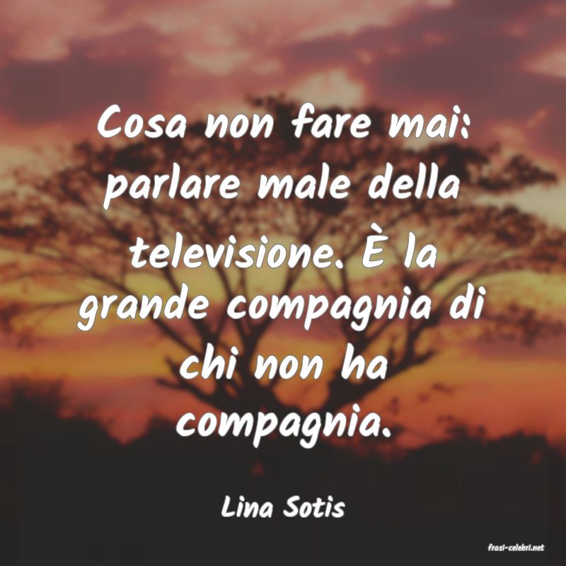 frasi di Lina Sotis