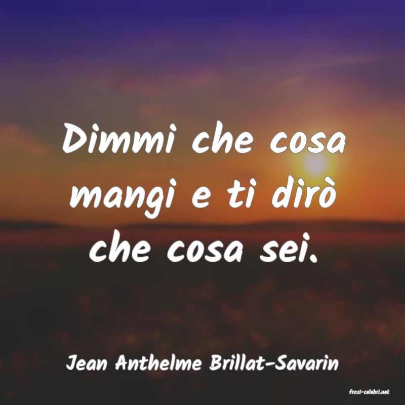 frasi di Jean Anthelme Brillat-Savarin
