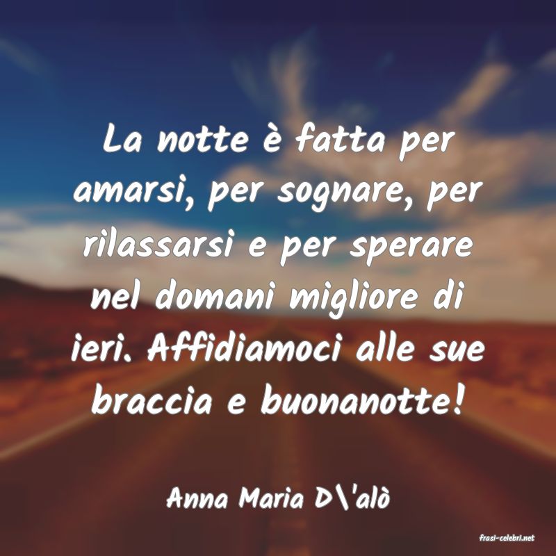 frasi di  Anna Maria D\'al