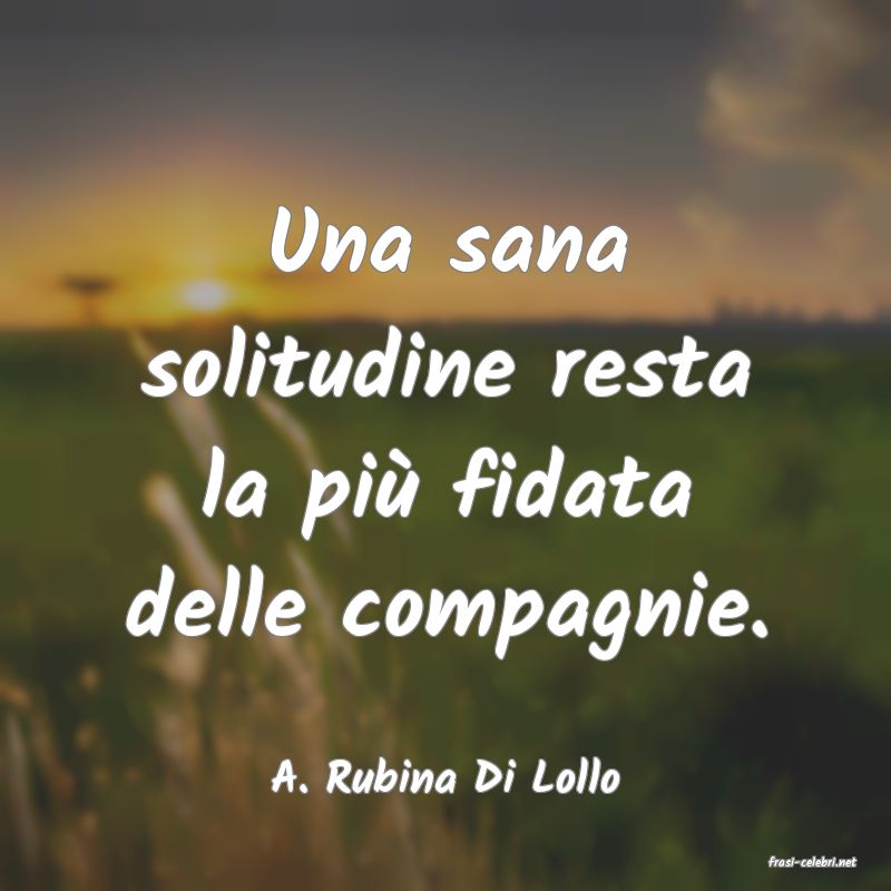 frasi di  A. Rubina Di Lollo
