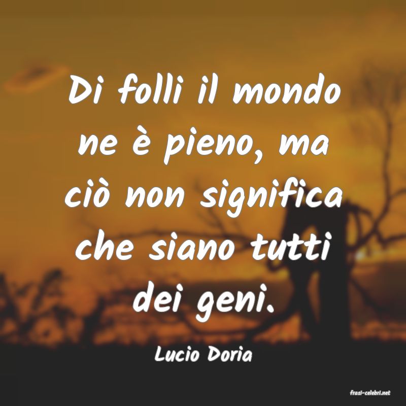 frasi di  Lucio Doria
