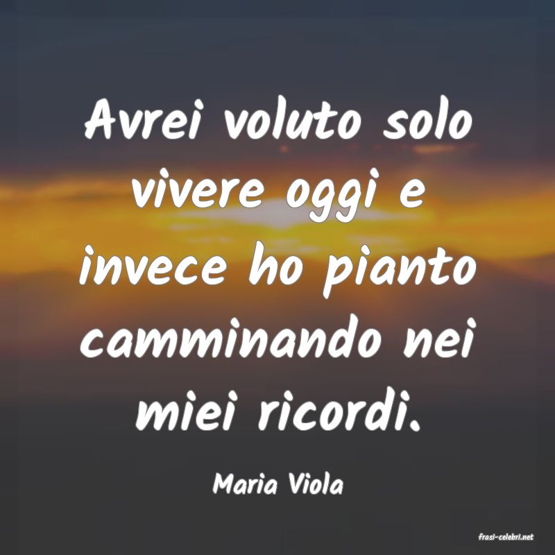 frasi di  Maria Viola
