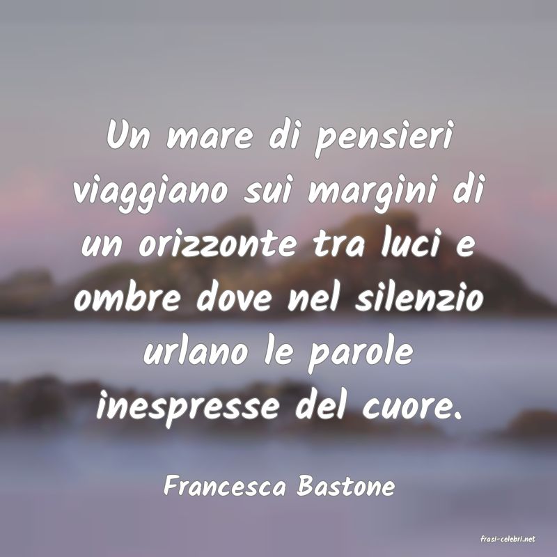 frasi di  Francesca Bastone
