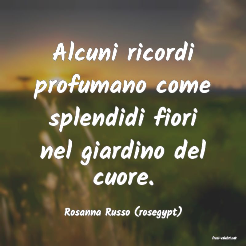 frasi di  Rosanna Russo (rosegypt)
