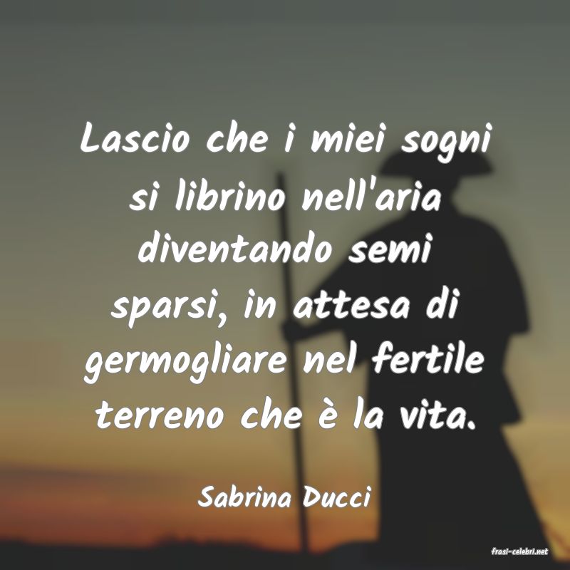 frasi di  Sabrina Ducci
