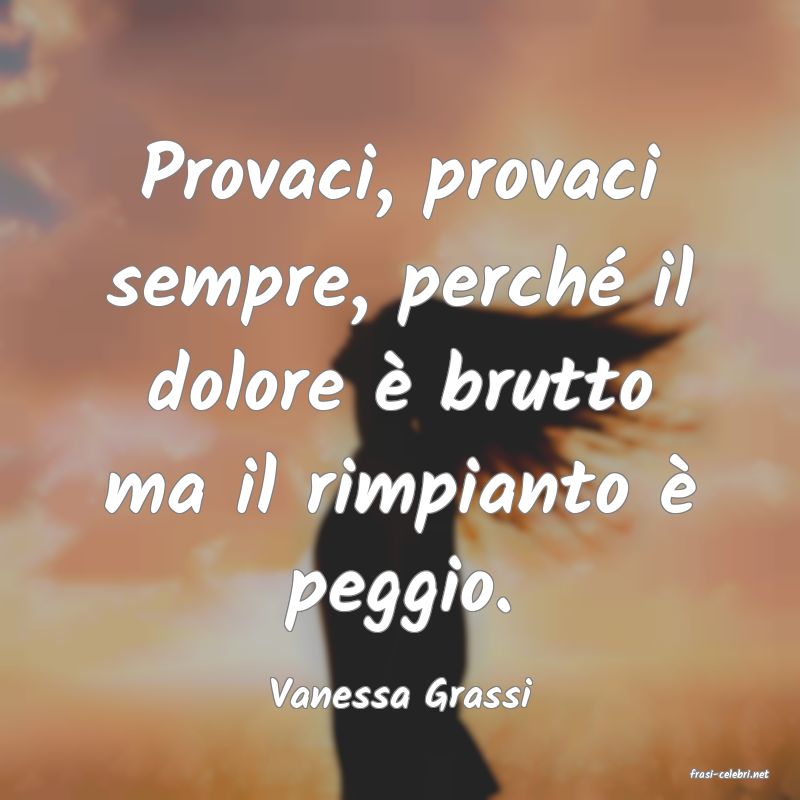 frasi di  Vanessa Grassi
